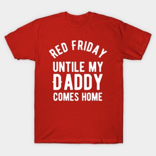 Red Friday military remember everyone deployed until my daddy comes T-Shirt